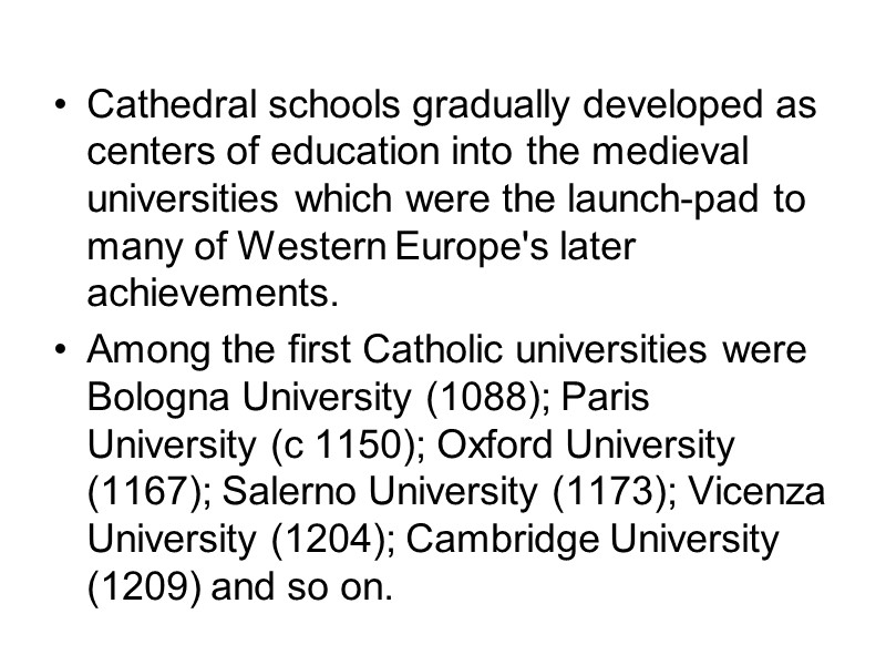 Cathedral schools gradually developed as centers of education into the medieval universities which were